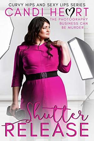 Shutter Release (Curvy Hips and Sexy Lips #1)