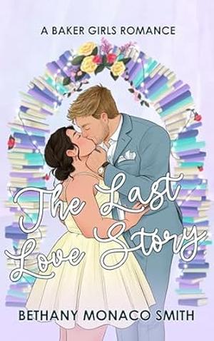 The Last Love Story by Bethany Monaco Smith