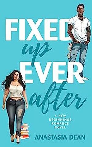 Fixed Up Ever After by Anastasia Dean
