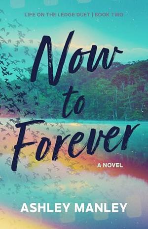 Now to Forever (Life on the Ledge Duet #2)