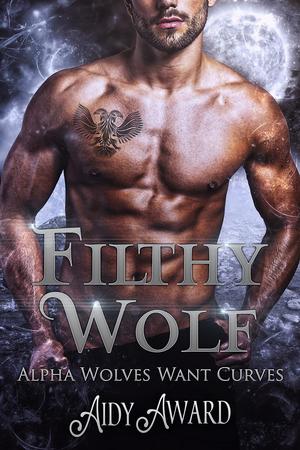 Filthy Wolf (Alpha Wolves Want Curves #6)