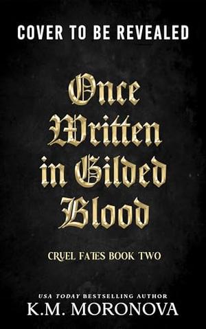 Once Written in Gilded Blood by K.M. Moronova