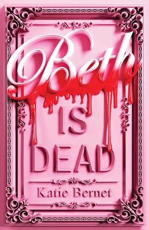 Beth Is Dead by Katie Bernet