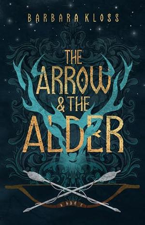 The Arrow and the Alder by Barbara Kloss