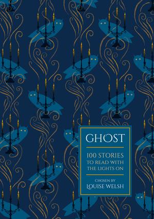 Ghost: 100 Stories to Read with the Lights On by Hilary Mantel, William Faulkner, Kate Atkinson, Henry James, Kazuo Ishiguro