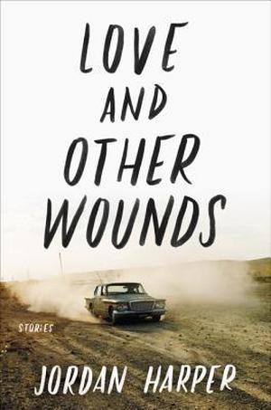 Love and Other Wounds by Jordan Harper