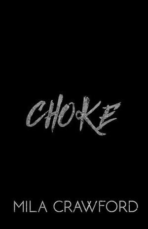 Choke: A Dark MMF Romance by Mila Crawford