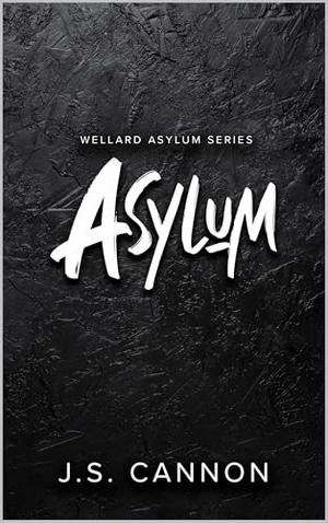 Asylum: The Wellard Asylum Series by J.S. Cannon