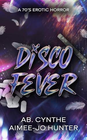 Disco Fever by Ab. Cynthe, Aimee-Jo Hunter