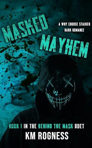 Masked Mayhem: A Why Choose Dark Stalker Romance by K.M. Rogness