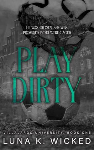 Play Dirty : Villalargos University by Luna K. Wicked