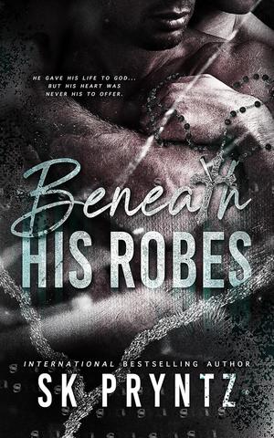 Beneath His Robes by S.K. Pryntz