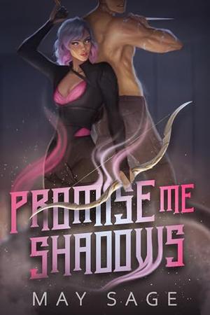 Promise Me Shadows by May Sage