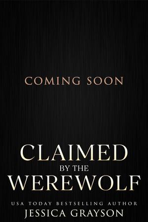 Claimed by the Werewolf: A Monster Romance by Jessica Grayson