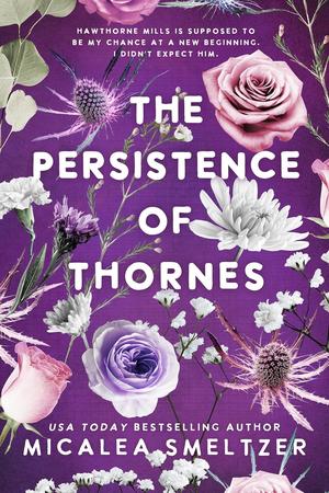 The Persistence of Thornes by Micalea Smeltzer