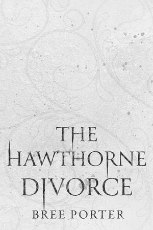 The Hawthorne Divorce by Bree Porter