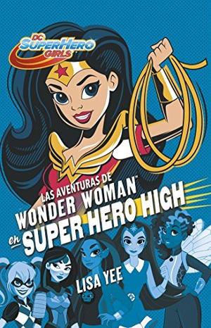 Las aventuras de Wonder Woman en Super Hero High (DC Super Hero Girls 1) / Wonder Woman at Super Hero High (DC Super Hero Girls, Book 1) (DC Super ... Super Hero Girls (Book 1)) (DC Super Hero Girls #1)