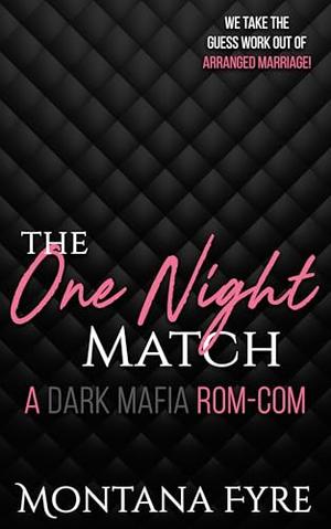 The One Night Match : A Dark Mafia Rom-Com by Montana Fyre