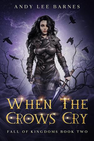 When The Crows Cry: A fantasy romance: Fall Of Kingdoms by Andy Lee Barnes