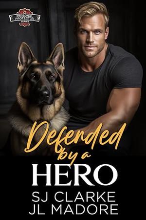 Defended by a Hero: A Detective Romantic Suspense Novel by SJ Clarke, JL Madore
