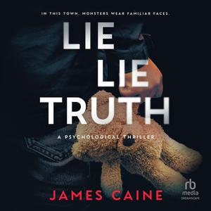 Lie Lie Truth by James Caine, Darcey Rhoads