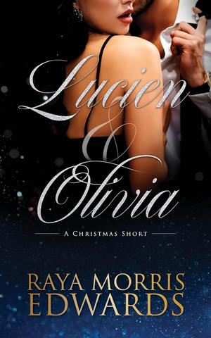Lucien & Olivia: A Christmas Short by Raya Morris Edwards