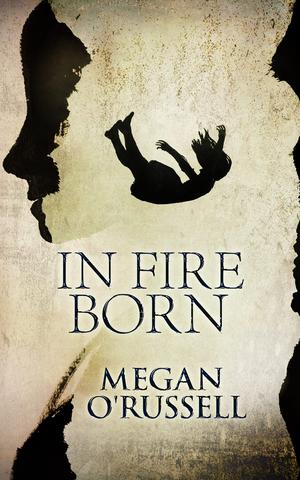 In Fire Born: A Collection of Three Series-Starter Dystopian Paranormal Romance Novels by Megan O'Russell