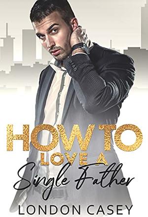How to Love a Single Father (How to Rom Com #7)