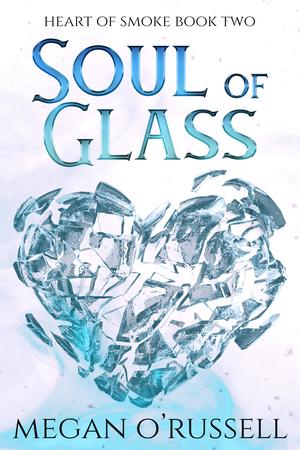 Soul of Glass by Megan O'Russell