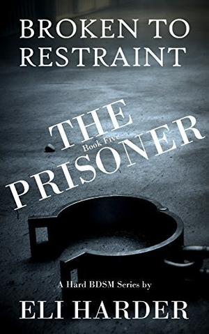 The Prisoner: Broken to Restraint (The Prisoner #5)