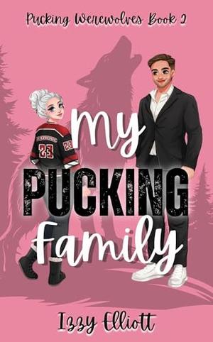 My Pucking Family: A Werewolf Hockey Romance Book 2 by Izzy Elliott