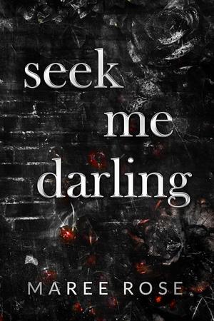 Seek Me Darling by Maree Rose