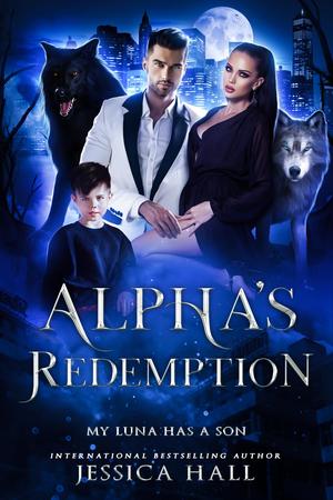 Alpha's Redemption: My Luna Has A Son by Jessica Hall