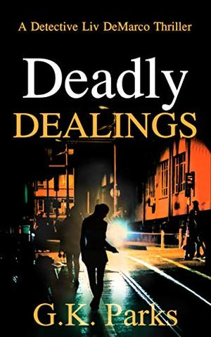 Deadly Dealings by G.K. Parks