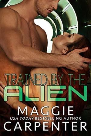 Trained by the Alien by Maggie Carpenter