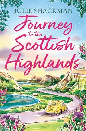 Journey to the Scottish Highlands: Escape to the Scottish Highlands with a brand new contemporary romance for spring 2026 by Julie Shackman