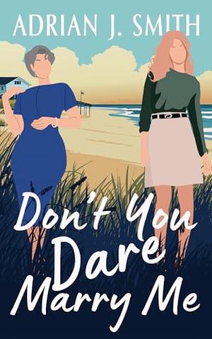 Don't You Dare Marry Me by Adrian J. Smith