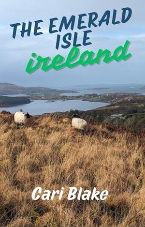 The Emerald Isle: Ireland by Cari Blake