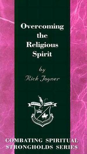 Overcoming the Religious Spirit by Rick Joyner