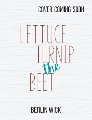 Lettuce Turnip the Beet: A Firefighter why choose romance by Berlin Wick