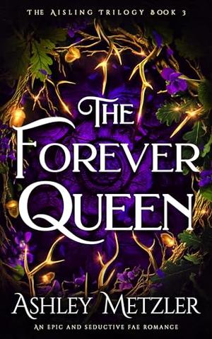 The Forever Queen by Ashley Metzler
