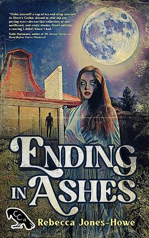 Ending in Ashes: A Short Story Collection by Rebecca Jones-Howe