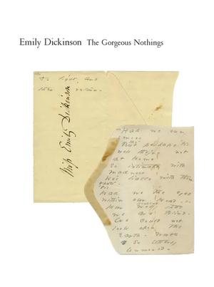 The Gorgeous Nothings: Emily Dickinson's Envelope Poems by Emily Dickinson