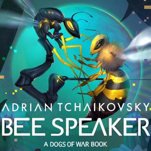 Bee Speaker: Dogs of War, Book 3 by Adrian Tchaikovsky, Gabrielle Nellis-Pain, Rod Hallett