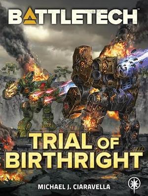 BattleTech: Trial of Birthright by Michael J. Ciaravella