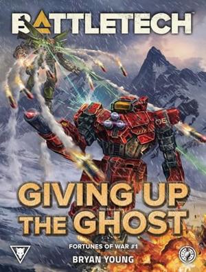 BattleTech: Giving up the Ghost by Bryan Young