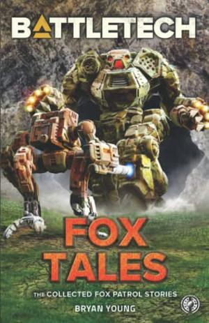BattleTech: Fox Tales (The Collected Fox Patrol Stories) (BattleTech Universe #1)