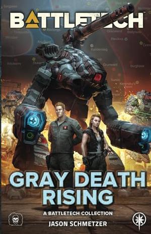 BattleTech: Gray Death Rising: (A BattleTech Collection) by Jason Schmetzer