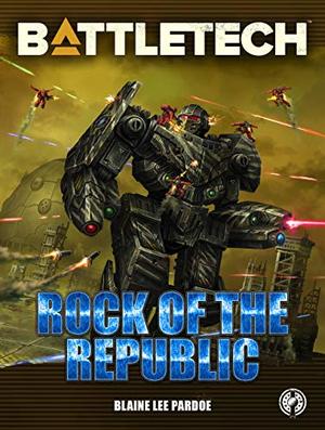 BattleTech: Rock of the Republic (BattleTech Universe #1)