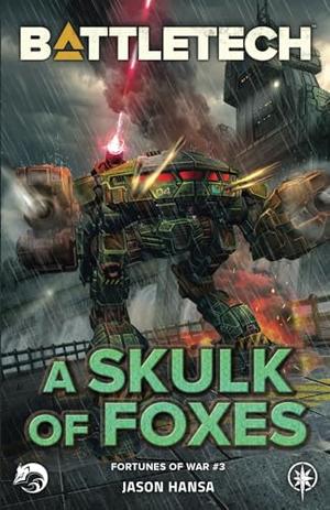BattleTech: A Skulk of Foxes: by Jason Hansa